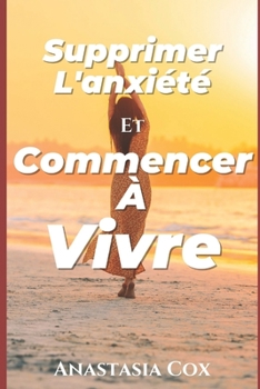 Paperback Supprimer L'anxi?t? Et Commencer ? Vivre [French] Book
