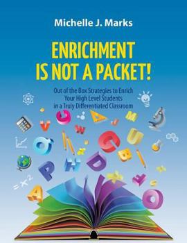 Paperback Enrichment is not a Packet!: Out of the Box Strategies to Enrich Your High Level Students in a Truly Differentiated Classroom Book