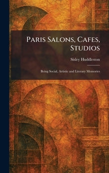 Paris Salons, Cafes, Studios: Being Social, Artistic and Literary Memories