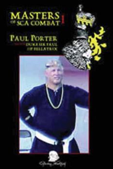 Masters of SCA Combat: Paul Porter, aka SCA Duke Paul of Bellatrix