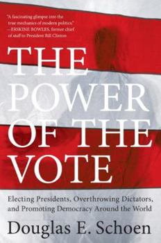 Paperback The Power of the Vote: Electing Presidents, Overthrowing Dictators, and Promoting Democracy Around the World Book