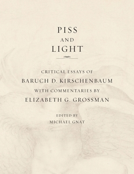 Piss and Light: Critical Essays of Baruch D. Kirschenbaum