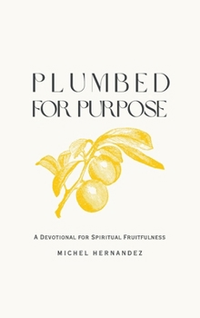 Hardcover Plumbed for Purpose: A Devotional For Spiritual Fruitfulness Book