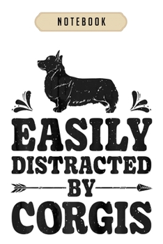 Notebook: Easily distracted by corgis funny corgi dog lover gifts men  Notebook|6x9(100 pages)Blank Lined Paperback Journal For Student, corgi pups, ... girls, boys, men, corgi birthday gift,