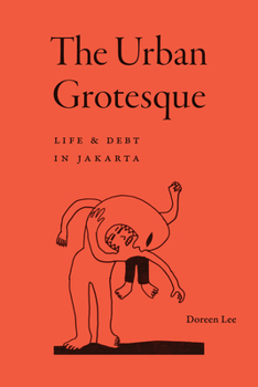 Paperback The Urban Grotesque: Life and Debt in Jakarta Book