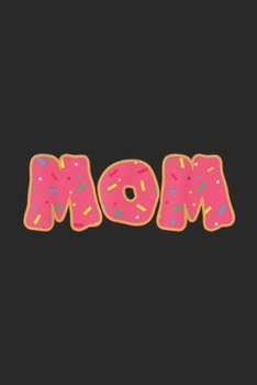Mom: Funny Donut Cut Sprinkle Mom Mommy Food Lovers Gift Journal/Notebook Blank Lined Ruled 6x9 100 Pages