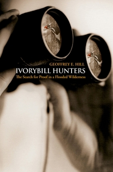 Hardcover Ivorybill Hunters: The Search for Proof in a Flooded Wilderness Book