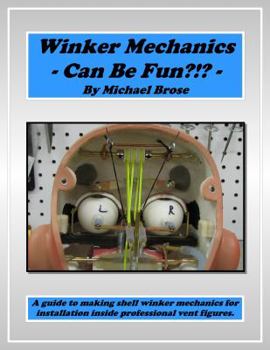 Paperback Winker Mechanics Can Be Fun?!?: A guide to making shell winker mechanics for installation inside professional vent figures. Book