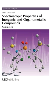 Hardcover Spectroscopic Properties of Inorganic and Organometallic Compounds: Volume 39 Book