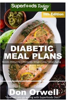 Diabetic Meal Plans: Diabetes Type-2 Quick & Easy Gluten Free Low Cholesterol Whole Foods Diabetic Recipes full of Antioxidants & Phytochemicals ... Plans Natural Weight Loss Transformation)