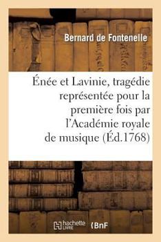 Paperback Énée Et Lavinie, Tragédie Représentée Pour La Première Fois Par l'Académie Royale de Musique: Le Mardi 14 Février 1758. Et Remise Au Théâtre Le Mardi [French] Book