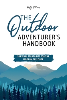 Paperback The Outdoor Adventurer's Handbook: Survival Strategies for the Modern Explorer Book