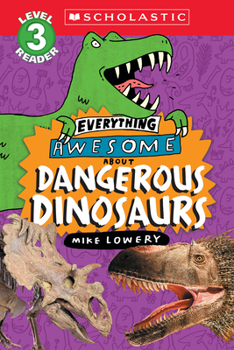 Paperback Everything Awesome About: Dangerous Dinosaurs (Scholastic Reader, Level 3) Book
