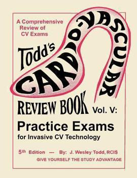 Paperback Todd's Cardiovascular Review Book Volume 5: Practice Exams for Invasive CV Technology Book