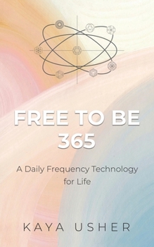 Free to Be 365: A Daily Frequency Technology for Life