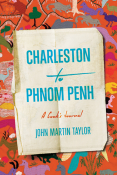 Hardcover Charleston to Phnom Penh: A Cook's Journal Book