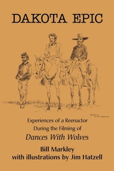 Paperback Dakota Epic: Experiences of a Reenactor During the Filming of Dances with Wolves Book