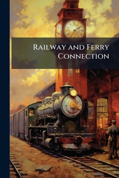 Paperback Railway and Ferry Connection: The Proposed By-law Discussed: Full Report of Meeting Held in Victoria Theatre, on Saturday, 3rd November, 1900 Book