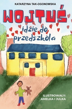 Hardcover Wojtu&#347; Idzie do Przedszkola: Ksi&#261;&#380;eczka dla Dzieci i Rodziców Ulatwiaj&#261;ca Adaptacj&#281; i Inne Wyzwania w Przedszolu [Polish] Book