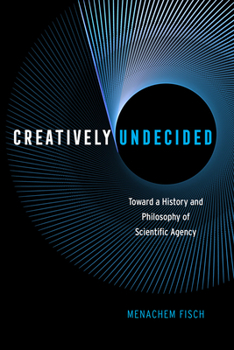 Hardcover Creatively Undecided: Toward a History and Philosophy of Scientific Agency Book