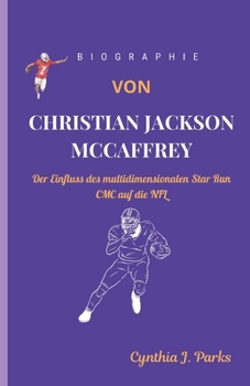 Paperback BIOGRAPHIE VON CHRISTIAN JACKSON McCAFFREY: Der Einfluss des multidimensionalen Star Run CMC auf die NFL [German] Book