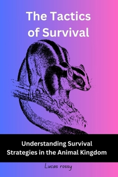 Paperback The Tactics of Survival: Understanding Survival Strategies in the Animal Kingdom Book