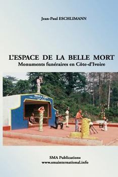 Paperback L'espace de la belle mort: Monuments funéraires en Côte-d'Ivoire [French] Book