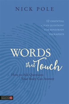 Paperback Words That Touch: How to Ask Questions Your Body Can Answer - 12 Essential 'Clean Questions' for Mind/Body Therapists Book