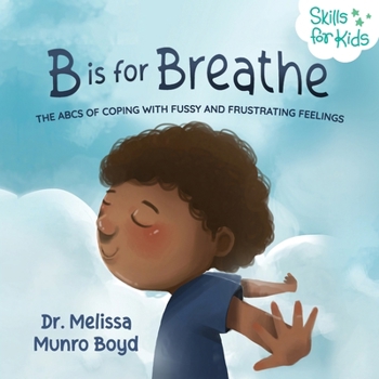 Paperback B is for Breathe: The ABCs of Coping with Fussy and Frustrating Feelings Book