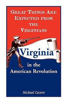 Paperback Great Things Are Expected from the Virginians: Virginia in the American Revolution Book