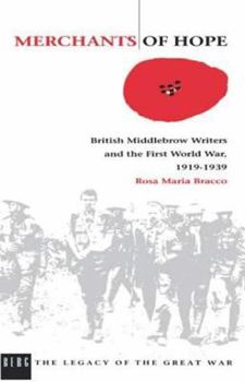 Merchants of Hope: British Middlebrow Writers and the First World War, 1919 1939 - Book  of the Legacy of the Great War