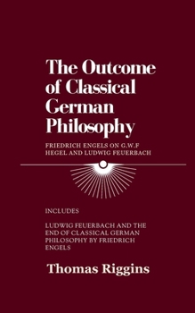 Paperback The Outcome of Classical German Philosophy: Friedrich Engels on G. W. F. Hegel and Ludwig Feuerbach Book