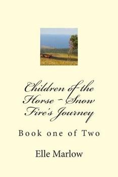 Children of the Horse: Snow Fire's Journey - Book #1 of the Snow Fire's Journey