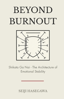 Beyond Burnout: Shikata Ga Nai: Architecture of Emotional Stability (The Beyond Performance Series)