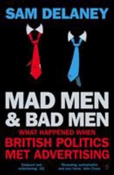 Paperback Mad Men & Bad Men: What Happened When British Politics Met Advertising Book