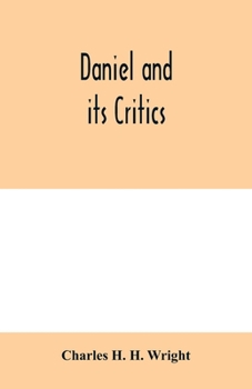 Paperback Daniel and its critics; being a critical and grammatical commentary Book