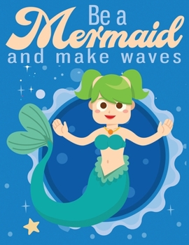 Be a Mermaid and make waves: Cute Notebook for Girls Teens Kids Journal College Ruled Blank Lined (8.5 x 11") Large nootbook School Diary Softback Cover Mermaid Lover Gifts