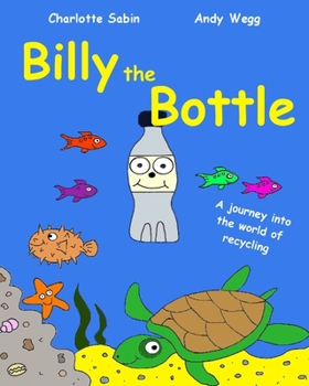 Paperback Billy the Bottle: the importance of recycling and saving our oceans from plastic Book