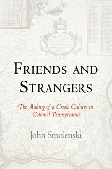 Hardcover Friends and Strangers: The Making of a Creole Culture in Colonial Pennsylvania Book