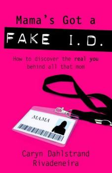Paperback Mama's Got a Fake I.D.: How to Reveal the Real You Behind All That Mom Book