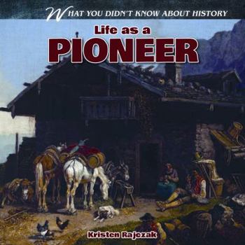 Life as a Pioneer - Book  of the What You Didn't Know About History