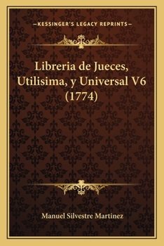 Paperback Libreria de Jueces, Utilisima, y Universal V6 (1774) Book