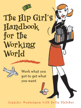 Paperback The Hip Girl's Handbook for the Working World: Work What You Got to Get What You Want Book