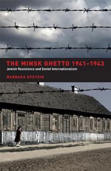 Hardcover The Minsk Ghetto, 1941-1943: Jewish Resistance and Soviet Internationalism Book