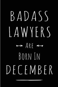 Badass Lawyers are Born in December: This lined journal or notebook makes a Perfect Funny gift for Birthdays for your best friend or close associate. ... to Birthday Present Card or guest book )