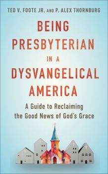 Paperback Being Presbyterian in a Dysvangelical America: A Guide to Reclaiming the Good News of God Book