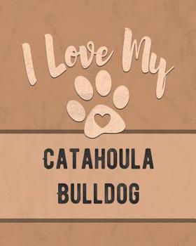 Paperback I Love My Catahoula Bulldog: Keep Track of Your Dog's Life, Vet, Health, Medical, Vaccinations and More for the Pet You Love Book