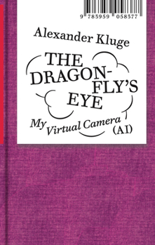 Hardcover Alexander Kluge: The Dragonfly's Eye: My Virtual Camera (Ai) Book