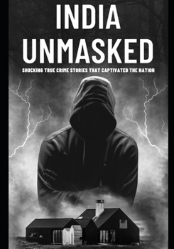 Paperback India Unmasked: Shocking True Crime Stories That Captivated the Nation Indian: Indian Crime thriller books Book