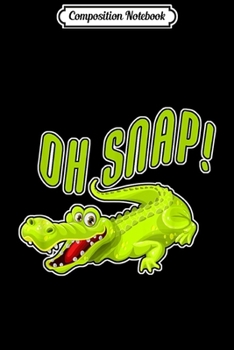 Composition Notebook: Crocodile Alligator - OH SNAP! Funny Zoo  Journal/Notebook Blank Lined Ruled 6x9 100 Pages